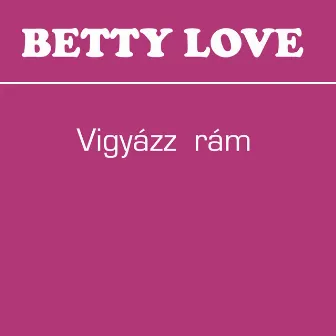 Vigyázz rám by Betty Love