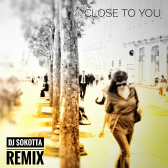 Close to You (DJ Sokotta Remix) by DJ Sokotta