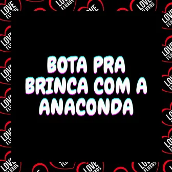 Bota Pra Brinca Com a Anaconda by DJ MQS