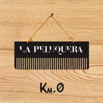 Km. 0 by LA PELUQUERA