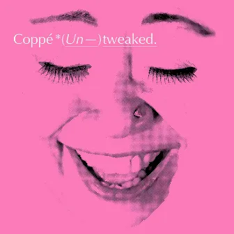 (Un-)tweaked by Coppé