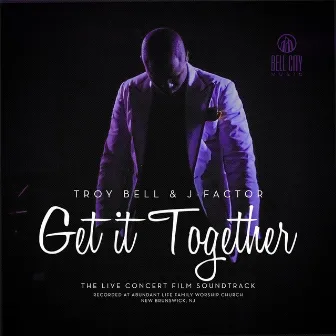 Get It Together (Live Concert Film Soundtrack) by Troy Bell