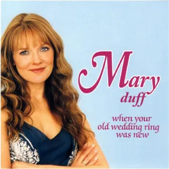 When Your Old Wedding Ring Was New by Mary Duff