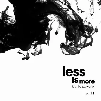 Less Is More, Pt. 1 by JazzyFunk