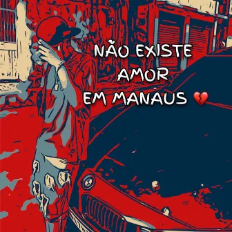 não existe amor em Manaus by EoGaxpar