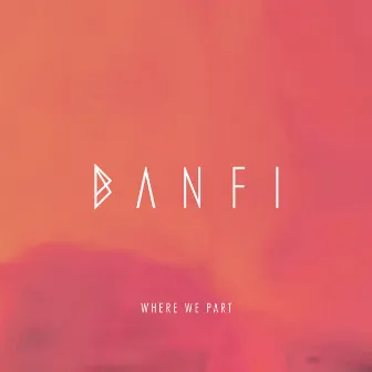 Where We Part by Banfi