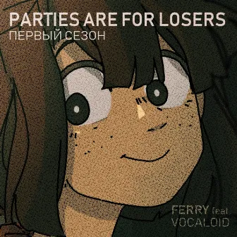 Parties Are for Losers. Season 1 by Ferry