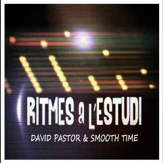 Ritmes a l'Estudi: David Pastor & Smooth Time by David Pastor