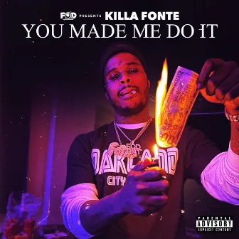 You Made Me Do It by Killa Fonte