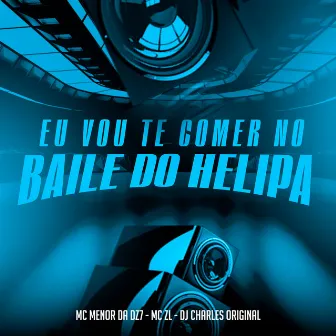 Eu Vou Te Comer no Baile do Helipa by MC Menor da Dz7