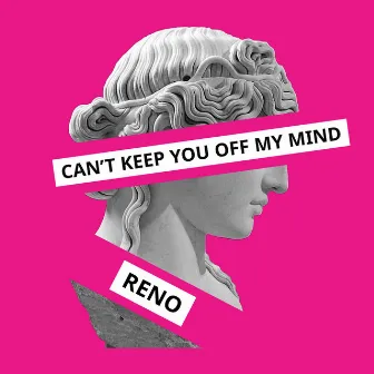 Can't Keep You off My Mind (Main) by RENO