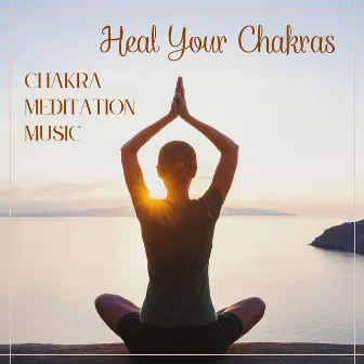 Heal Your Chakras - Chakra Meditation Music by Chakra Healing