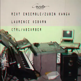 CTRL / ABSORBER by Riot Ensemble