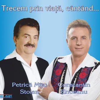 Trecem Prin Viata, Cantand... by Petrica Matu Stoian