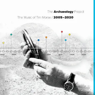 The Archaeology Project: 2005-2020 by Tim Morse