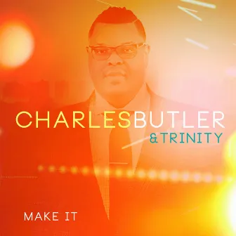 Make It by Charles Butler & Trinity