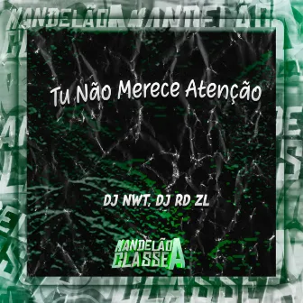 Tu Não Merece Atenção by DJ RD ZL