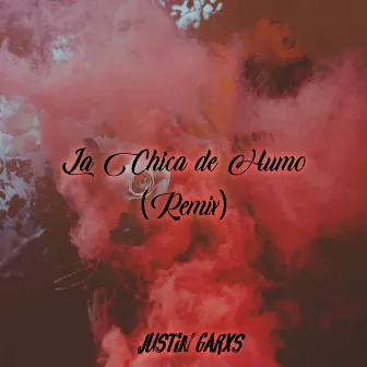 La Chica de Humo (Remix) by Justin Garxs