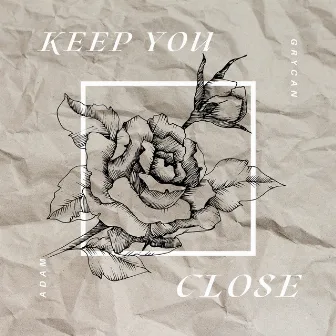 Keep You Close by Adam Grycan