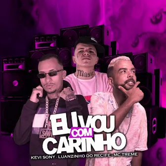 Eu Vou Com Carinho by MC Treme