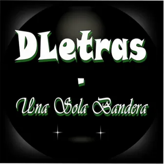 Una Sola Bandera by DLetras