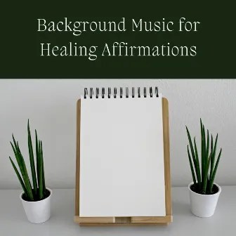 Background Music for Healing Affirmations by Healing Affirmations