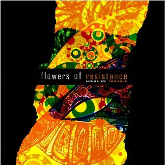 Flowers of Resistance by Noise of trouble