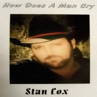 How Does A Man Cry by Stan Cox