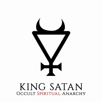 Occult Spiritual Anarchy by King Satan