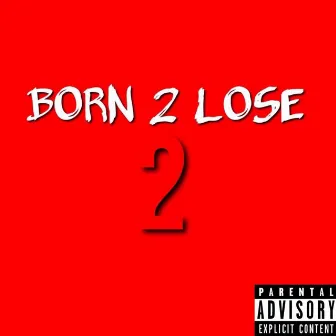 Born 2 Lose 2 by Kb2fly