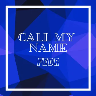 Call My Name by FEDR