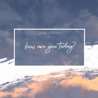 How Are You Today? by Jordan Kiem