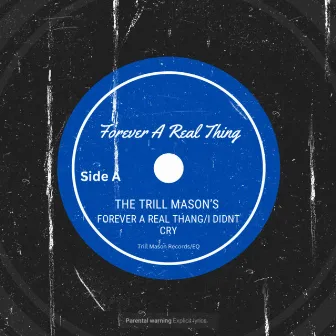 Forever A Real Thing/I didn’t Cry by Trill Mason