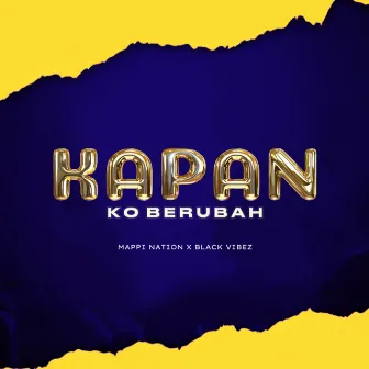 KAPAN KO BERUBAH by MAPPI NATION