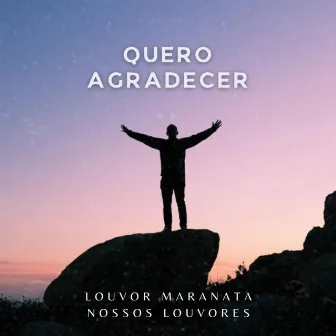 Quero Agradecer by Louvor Maranata