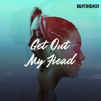 Get out My Head by BeatBreaker