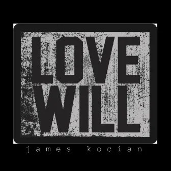 Love Will by James Kocian