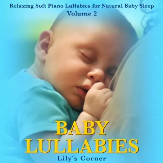 Baby Lullabies: Relaxing Soft Piano Lullabies for Natural Baby Sleep (Vol 2) by Lily's Corner