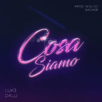 Cosa siamo feat Dalu (Prod. Walido e Backer) by Luk3