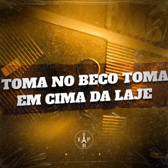 Toma no Beco Toma em Cima da Laje by Mc gk da norte