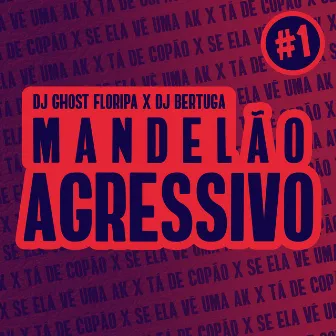 Mandelão Agressivo 1 (Se Ela Vê Uma AK X Tá de Copão) by DJ Bertuga