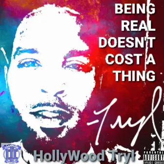 Being Real Doesn't Cost A Thing by HollyWood Tryl