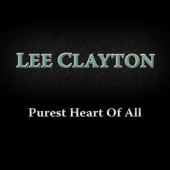 Purest Heart of All by Lee Clayton