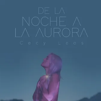 De la Noche a la Aurora by Cecy Leos