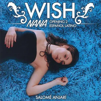 Wish (NaNa Opening 2 Español Latino) by Salomé Anjarí