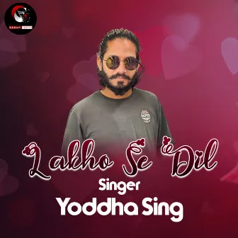 Lakho Se Dil (Bollywood) by Yoddha Singh