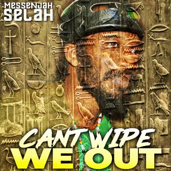 Can't Wipe Me Out by Messenjah Selah