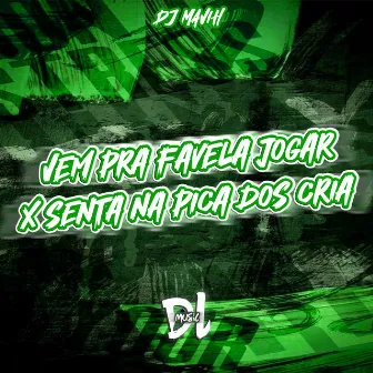 Vem pra Favela Jogar X Senta na Pica dos Cria by DJ Mavih