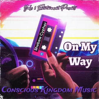 On My Way Shebrew Cypher by Conscious kingdom music