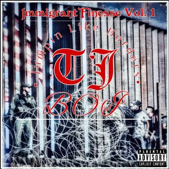 Immigrant Finesse, Vol. 1: Jumpin Like Borders by TJBOI